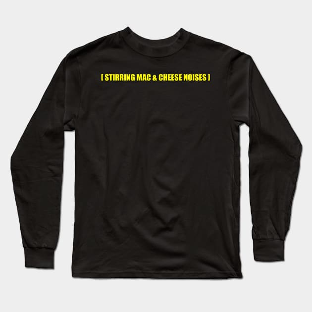 STIRRING MAC AND CHEESE NOISES Long Sleeve T-Shirt by Squatchyink